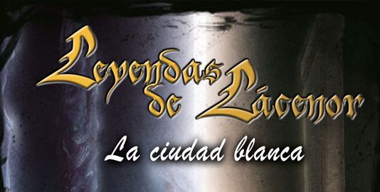 LEYENDAS DE LÁCENOR: LA CIUDAD BLANCA