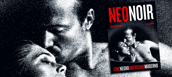 JESÚS PALACIOS PRESENTA «EURONOIR CINE NEGRO AMERICANO MODERNO»